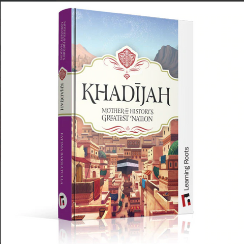 Khadijah: Mother of History's Greatest Nation